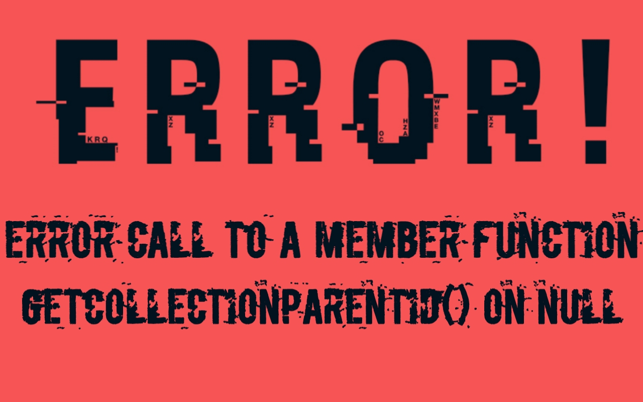Error Call to a Member Function getcollectionparentid() on Null
