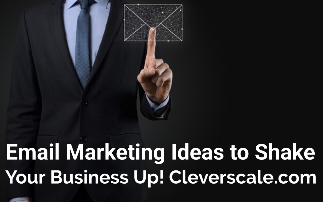 Email Marketing Ideas to Shake Your Business Up! Cleverscale.com