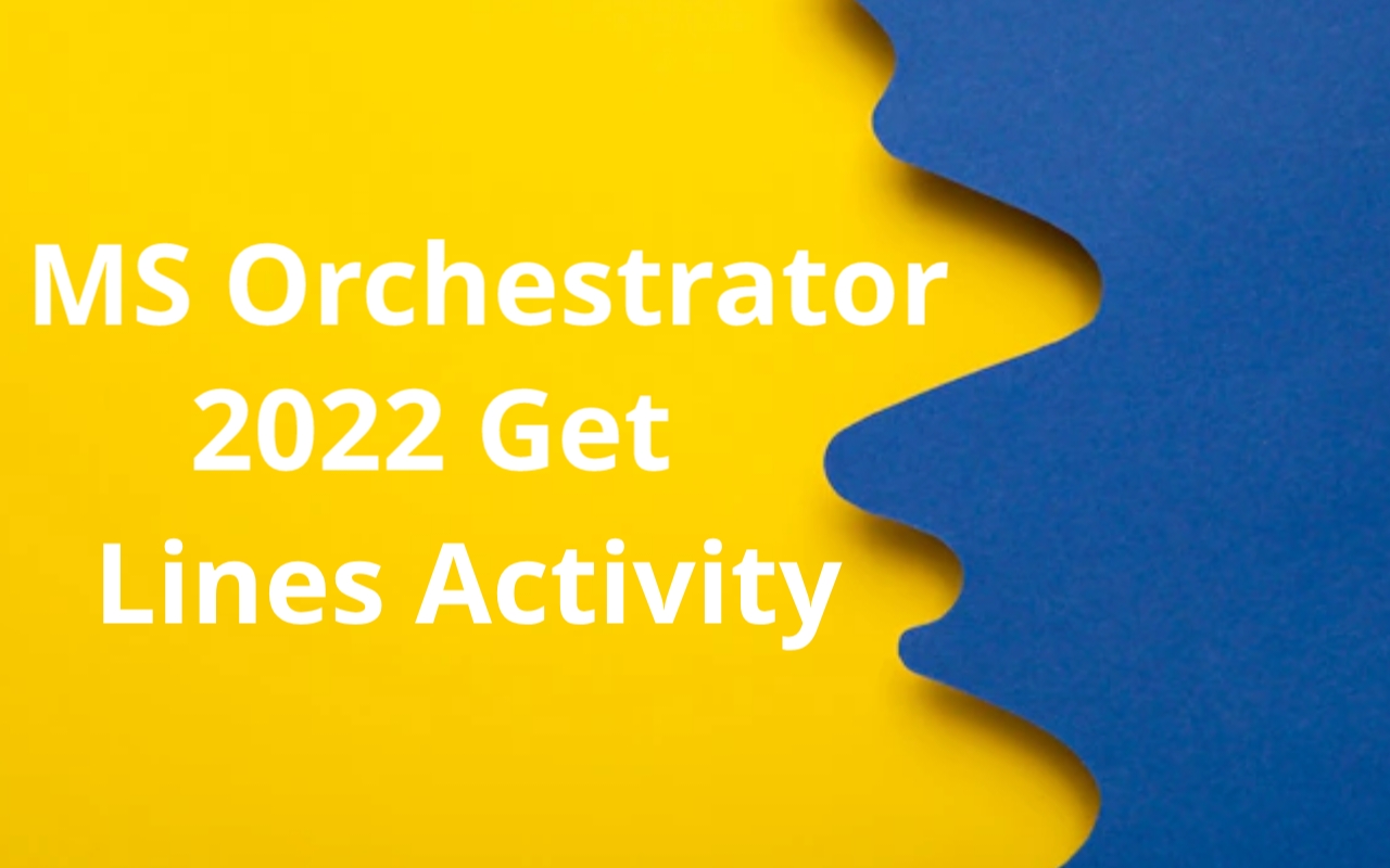 MS Orchestrator 2022 Get Lines Activity